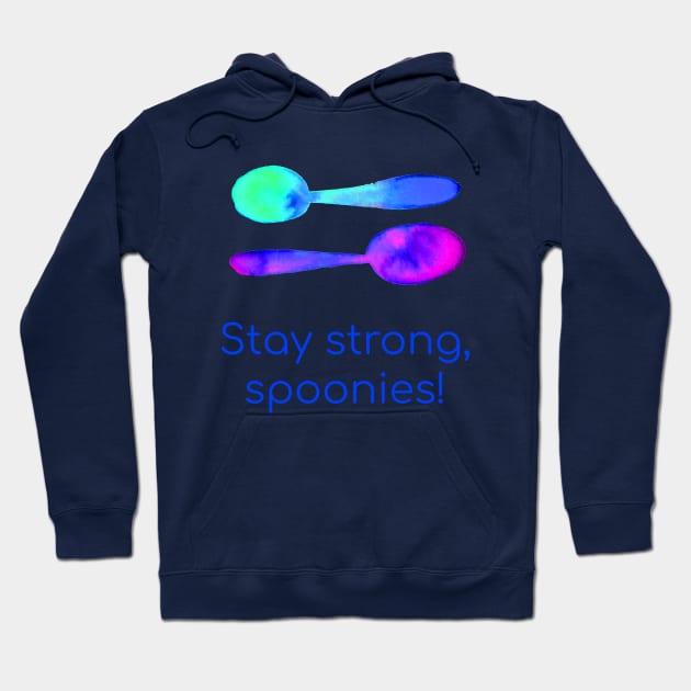 Stay Strong, Spoonies! Hoodie by KelseyLovelle